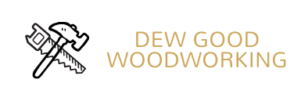 Dew Good Woodworking